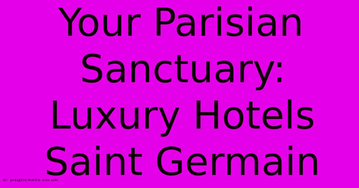 Your Parisian Sanctuary: Luxury Hotels Saint Germain