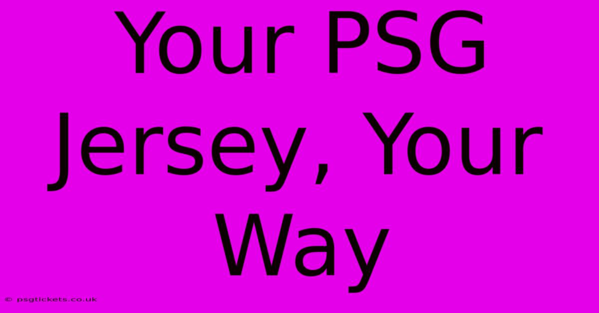 Your PSG Jersey, Your Way