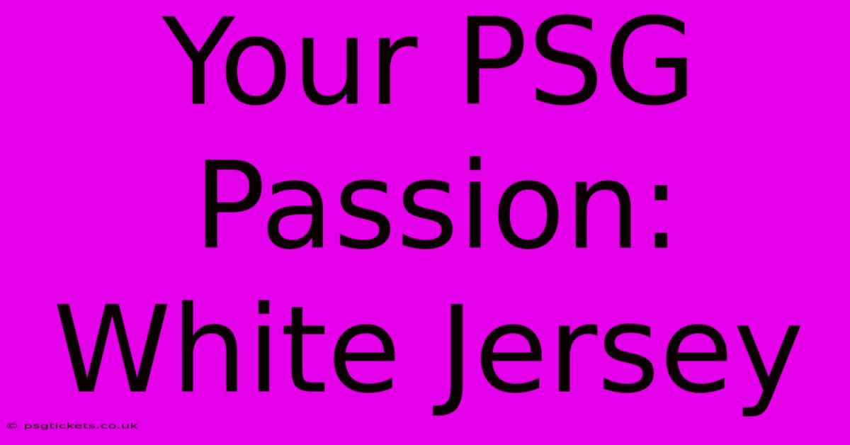 Your PSG Passion: White Jersey