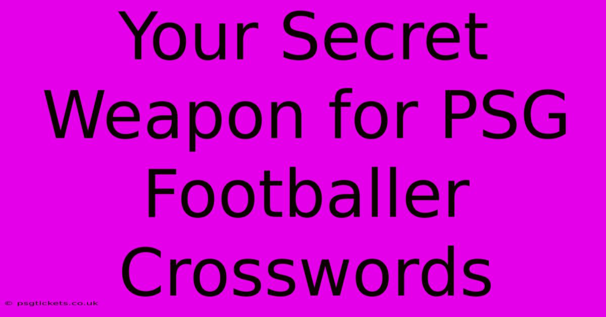 Your Secret Weapon For PSG Footballer Crosswords