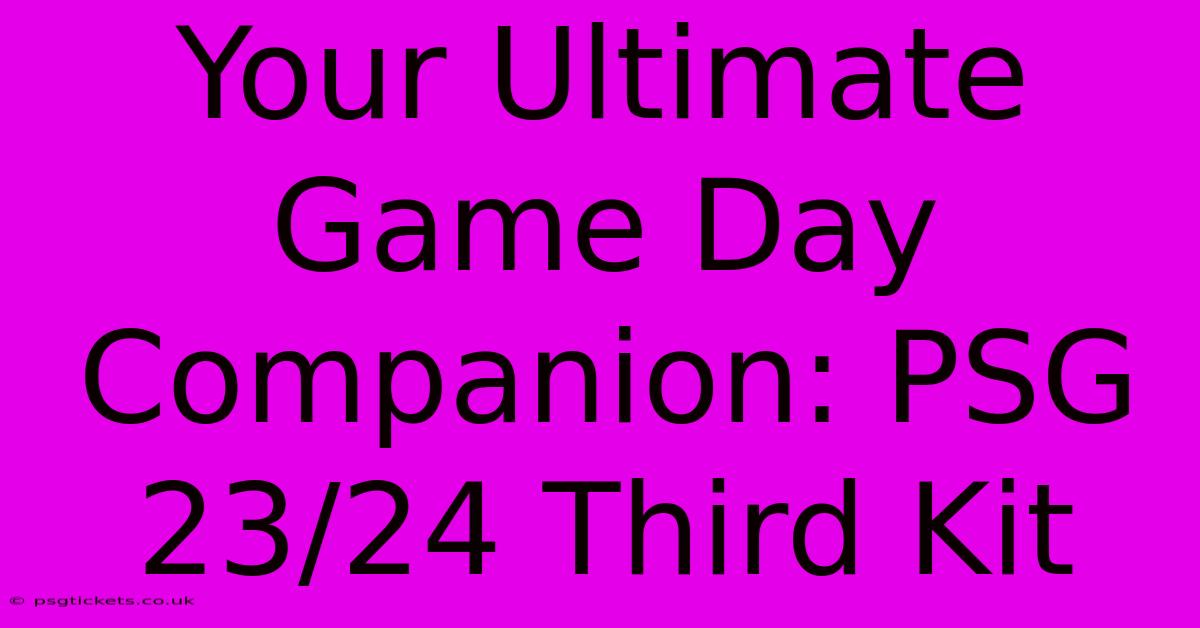 Your Ultimate Game Day Companion: PSG 23/24 Third Kit