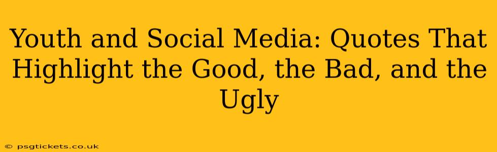 Youth and Social Media: Quotes That Highlight the Good, the Bad, and the Ugly