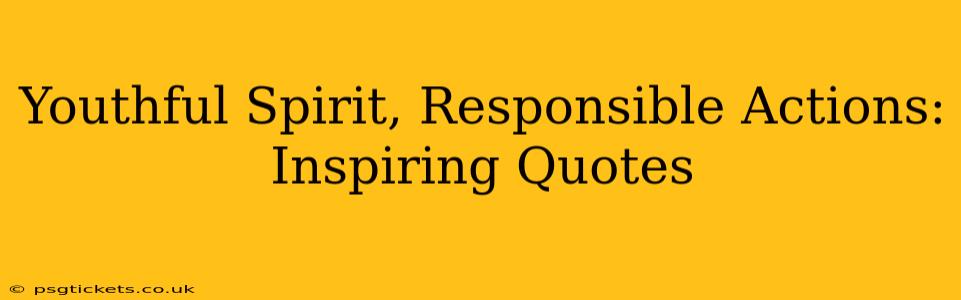 Youthful Spirit, Responsible Actions: Inspiring Quotes