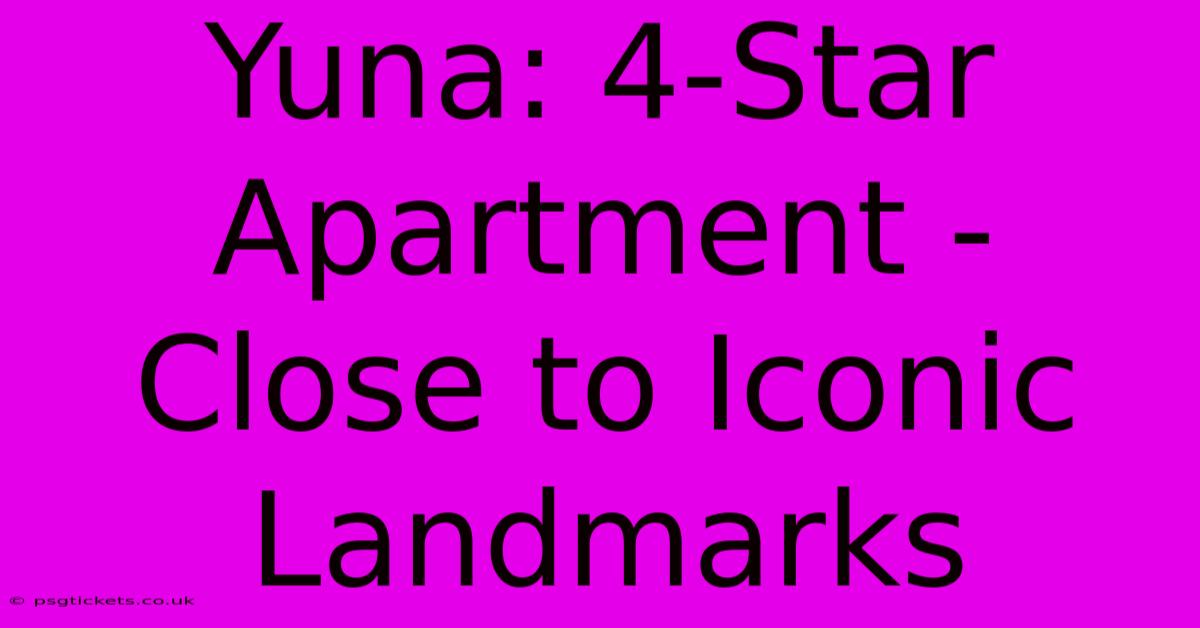 Yuna: 4-Star Apartment - Close To Iconic Landmarks