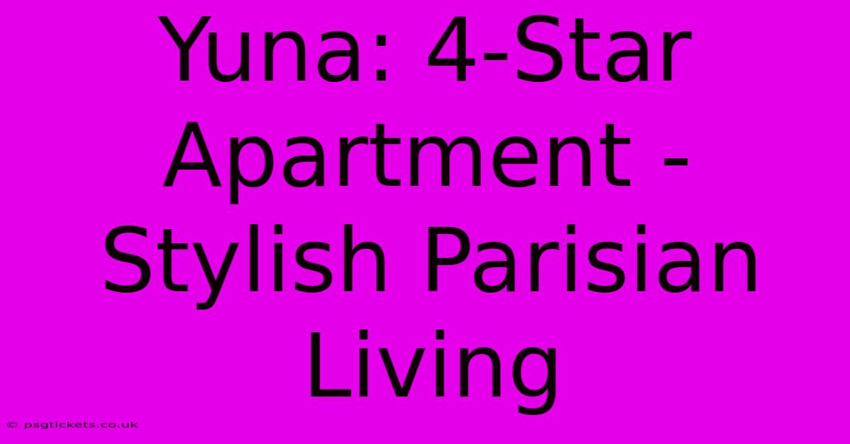 Yuna: 4-Star Apartment - Stylish Parisian Living