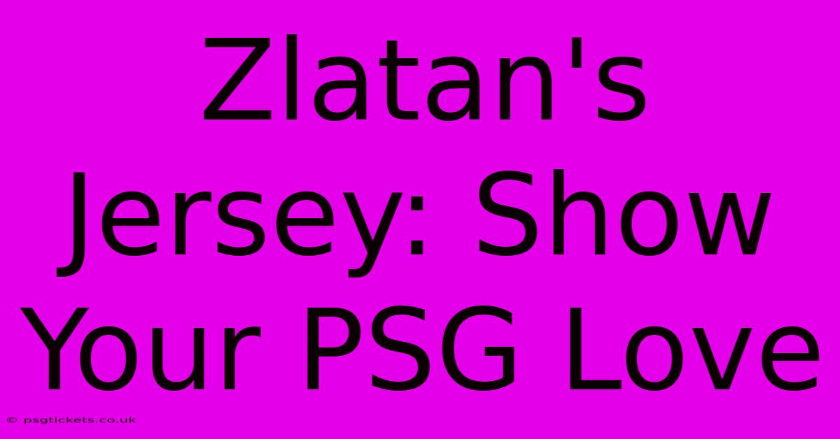 Zlatan's Jersey: Show Your PSG Love